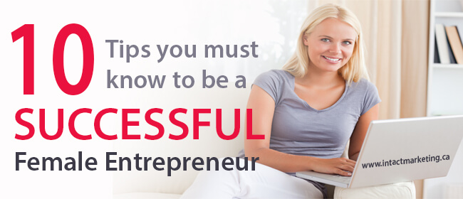 10 Tips You Must Know to be a Successful Female Entrepreneur